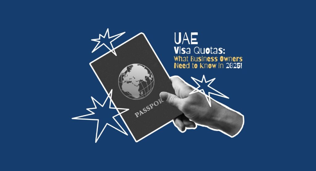 UAE Visa Quotas in 2025- What Business Owners Must Understand