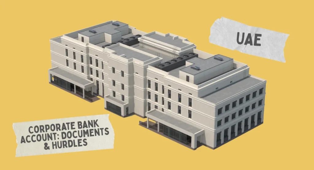 UAE Corporate Bank Account Documents & Hurdles