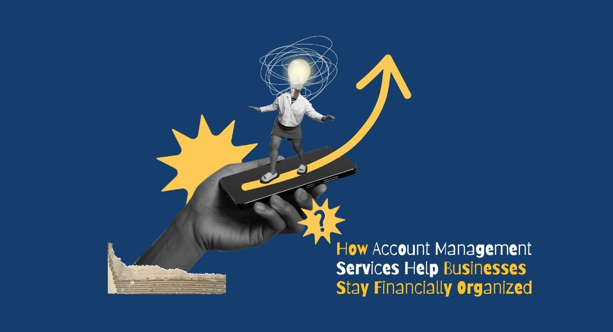 How Account Management Services Help Businesses Stay Financially Organized