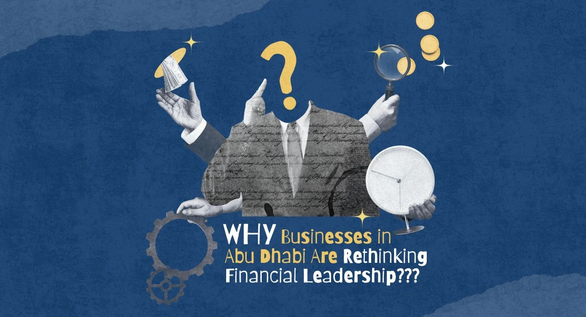 Why Businesses in Abu Dhabi Are Rethinking Financial Leadership