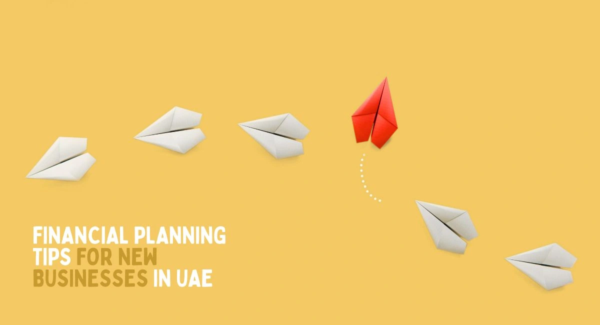 Financial Planning Tips for New Businesses in UAE